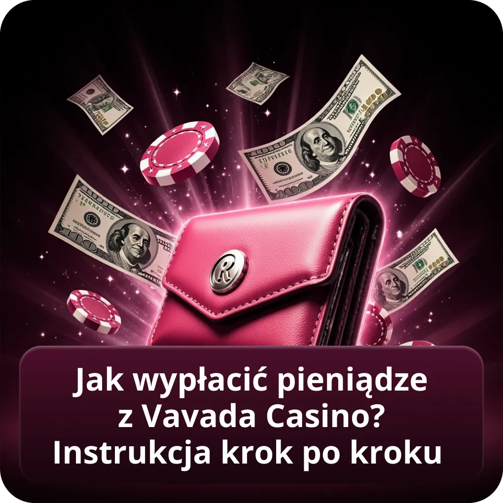 Jak wypłacić pieniądze z Vavada Casino? Instrukcja krok po kroku